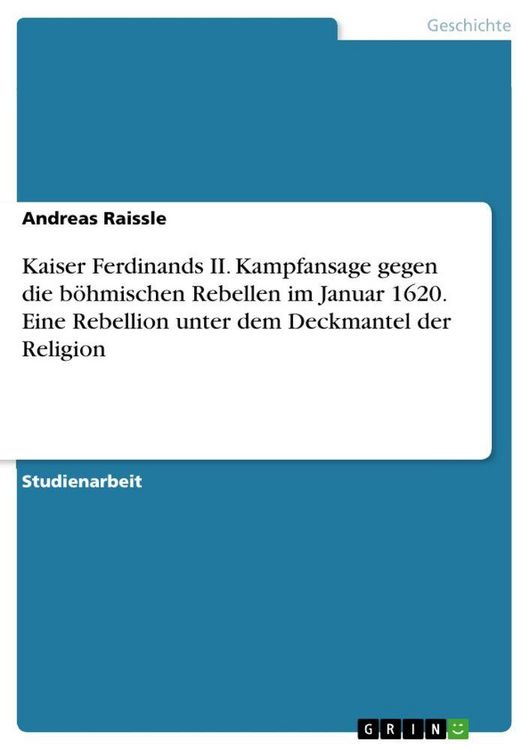 Produktbild: Kaiser Ferdinands II. Kampfansage gegen die b&ouml;hmischen Rebellen im Januar 1620. Eine Rebellion unter dem Deckmantel der Religion