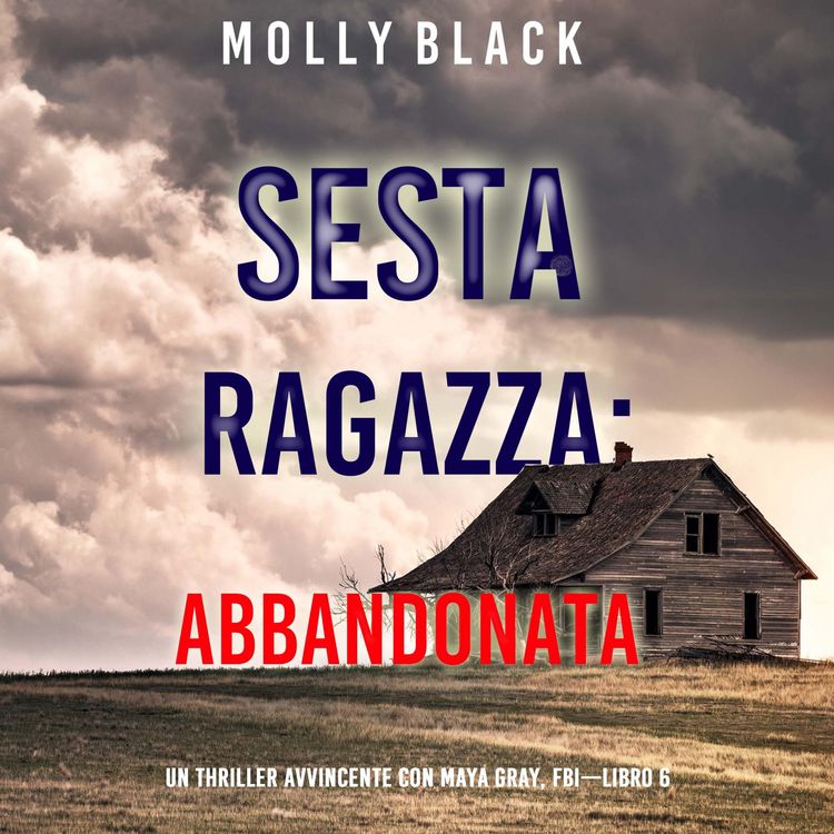 Produktbild: Sesta Ragazza: Abbandonata (Un Thriller Avvincente con Maya Gray, FBI&mdash;Libro 6)