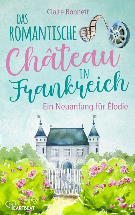 Produktbild: Das romantische Ch&acirc;teau in Frankreich - Ein Neuanfang f&uuml;r &Eacute;lodie