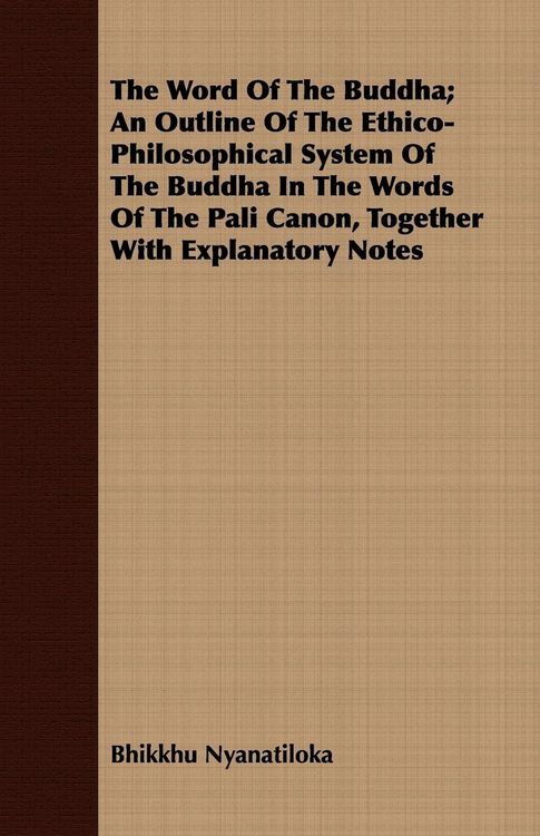 Produktbild: The Word Of The Buddha; An Outline Of The Ethico-Philosophical System Of The Buddha In The Words Of The Pali Canon, Together With Explanatory Notes