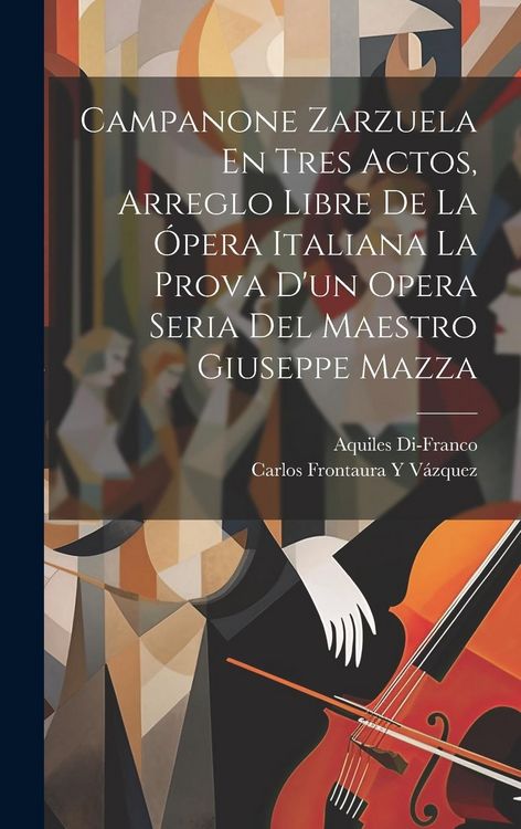 Produktbild: Campanone Zarzuela En Tres Actos, Arreglo Libre De La &Oacute;pera Italiana La Prova D'un Opera Seria Del Maestro Giuseppe Mazza