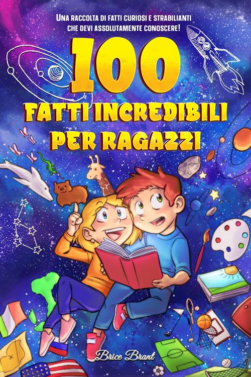 Produktbild: 100 fatti incredibili per ragazzi: Una raccolta di fatti curiosi e strabilianti che devi assolutamente conoscere!