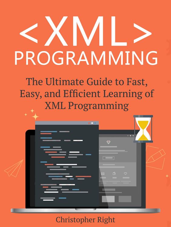 Produktbild: XML Programming: The Ultimate Guide to Fast, Easy, and Efficient Learning of XML Programming