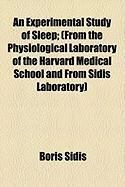 Produktbild: An Experimental Study of Sleep; (From the Physiological Laboratory of the Harvard Medical School and from Sidis Laboratory)
