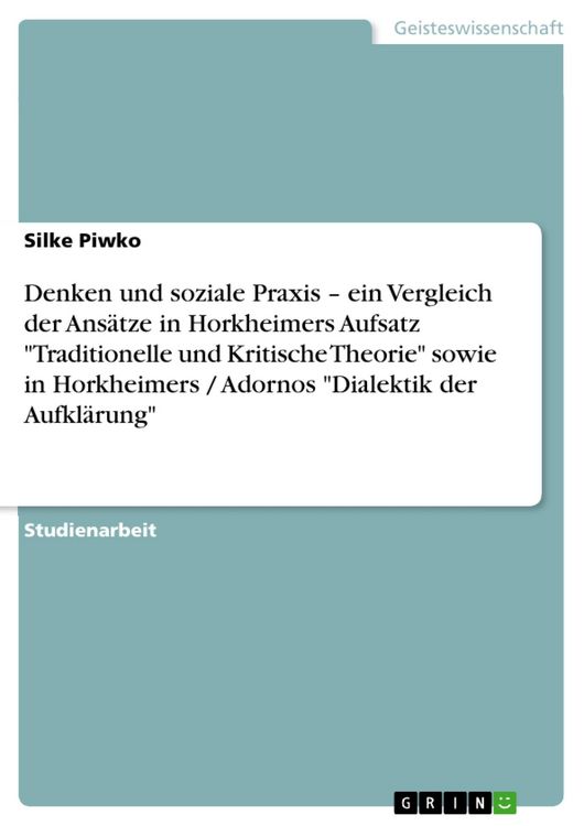 Produktbild: Denken und soziale Praxis - ein Vergleich der Ans&auml;tze in Horkheimers Aufsatz "Traditionelle und Kritische Theorie" sowie in Horkheimers / Adornos "Dia