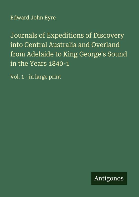 Produktbild: Journals of Expeditions of Discovery into Central Australia and Overland from Adelaide to King George's Sound in the Years 1840-1