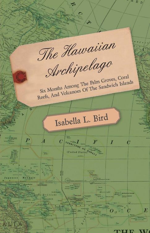 Produktbild: The Hawaiian Archipelago - Six Months Among the Palm Groves, Coral Reefs, and Volcanoes of the Sandwich Islands