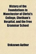 Produktbild: History of the Foundations in Manchester of Christ's College, Chetham's Hospital, and the Free Grammar School