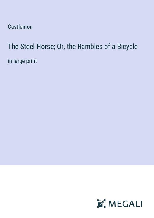 Produktbild: The Steel Horse; Or, the Rambles of a Bicycle