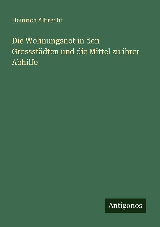Produktbild: Die Wohnungsnot in den Grossst&auml;dten und die Mittel zu ihrer Abhilfe