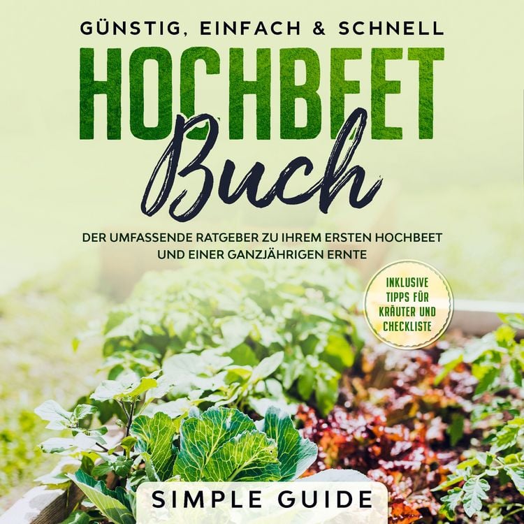 Produktbild: Hochbeet Buch: Der umfassende Ratgeber zu Ihrem ersten Hochbeet und einer ganzj&auml;hrigen Ernte | G&uuml;nstig, einfach & schnell | Inklusive Tipps f&uuml;r Kr&auml;uter und Checkliste