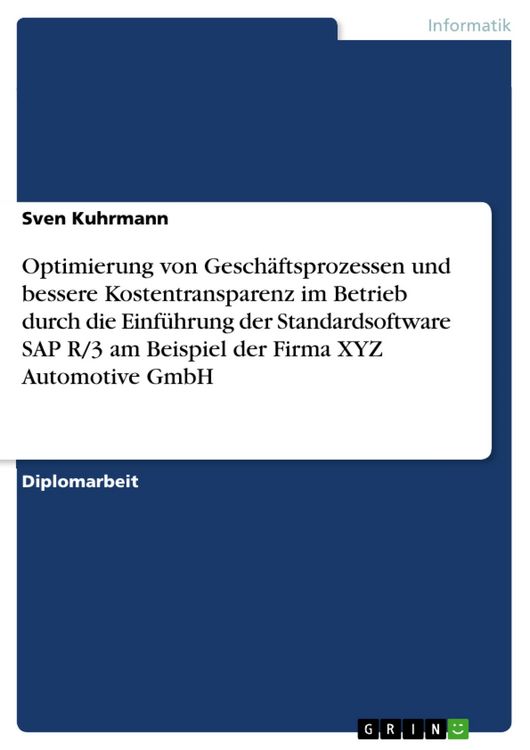 Produktbild: Optimierung von Gesch&auml;ftsprozessen und bessere Kostentransparenz im Betrieb durch die Einf&uuml;hrung der Standardsoftware SAP R/3 am Beispiel der Firma XY