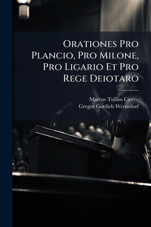 Produktbild: Orationes Pro Plancio, Pro Milone, Pro Ligario Et Pro Rege Deiotaro