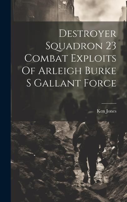 Produktbild: Destroyer Squadron 23 Combat Exploits Of Arleigh Burke S Gallant Force