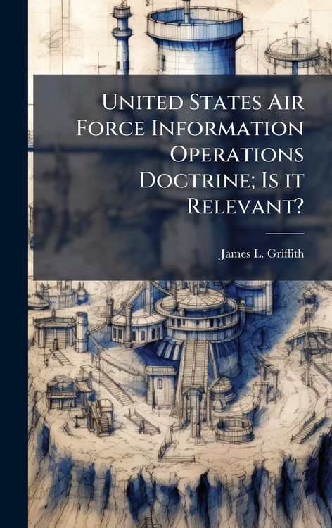 Produktbild: United States Air Force Information Operations Doctrine; Is it Relevant?
