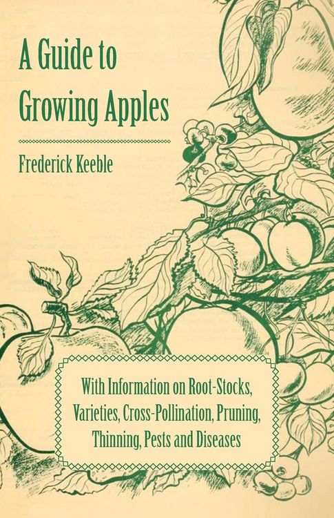 Produktbild: A Guide to Growing Apples with Information on Root-Stocks, Varieties, Cross-Pollination, Pruning, Thinning, Pests and Diseases