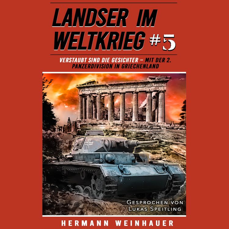 Produktbild: Landser im Weltkrieg 5: Verstaubt sind die Gesichter &ndash; Mit der 2. Panzerdivision in Griechenland