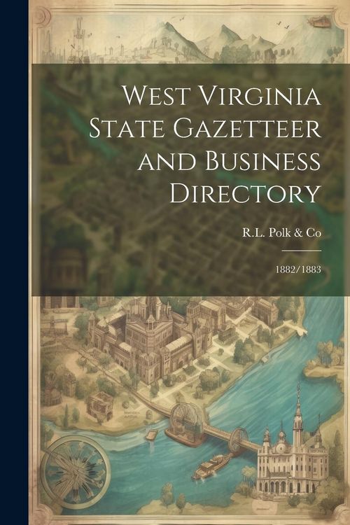 Produktbild: West Virginia State Gazetteer and Business Directory: 1882/1883