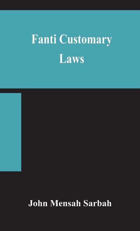 Produktbild: Fanti Customary Laws, A Brief Introduction To The Principles Of The Native Laws And Customs Of The Fanti And Akan Districts Of The Gold Coast, With A