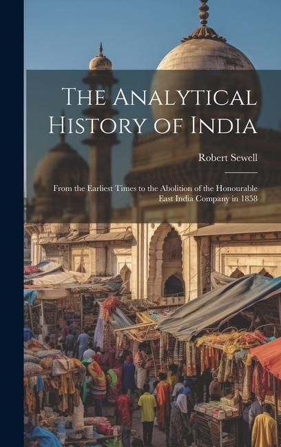 Produktbild: The Analytical History of India: From the Earliest Times to the Abolition of the Honourable East India Company in 1858