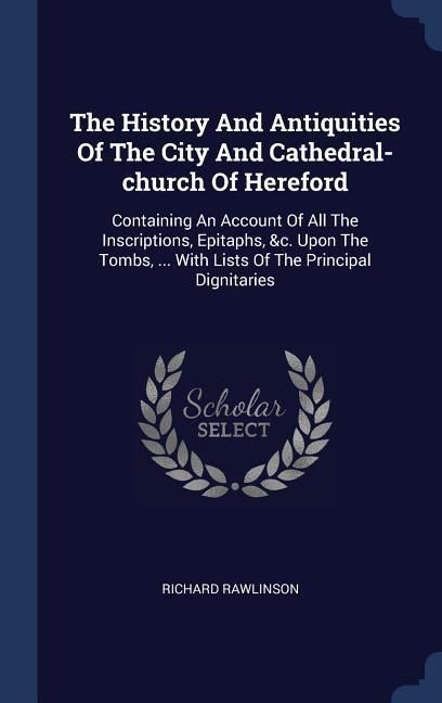 Produktbild: The History And Antiquities Of The City And Cathedral-church Of Hereford