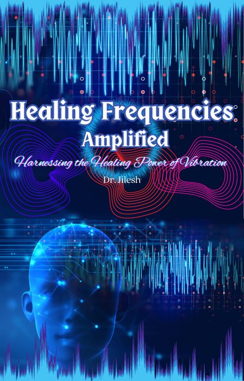 Produktbild: Healing Frequencies Amplified: Harnessing the Healing Power of Vibration (Self Help)