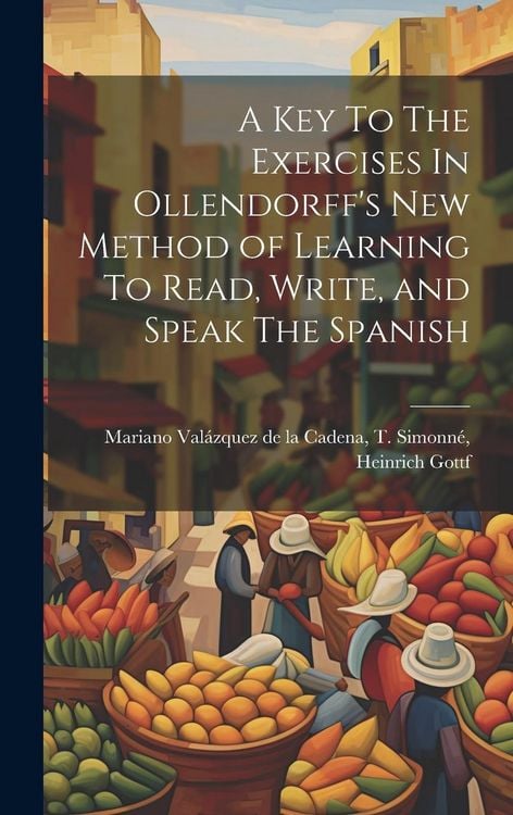 Produktbild: A Key To The Exercises In Ollendorff's New Method of Learning To Read, Write, and Speak The Spanish