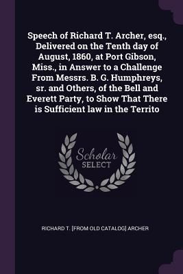 Produktbild: Speech of Richard T. Archer, esq., Delivered on the Tenth day of August, 1860, at Port Gibson, Miss., in Answer to a Challenge From Messrs. B. G. Hump
