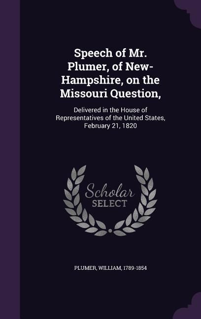 Produktbild: Speech of Mr. Plumer, of New-Hampshire, on the Missouri Question,