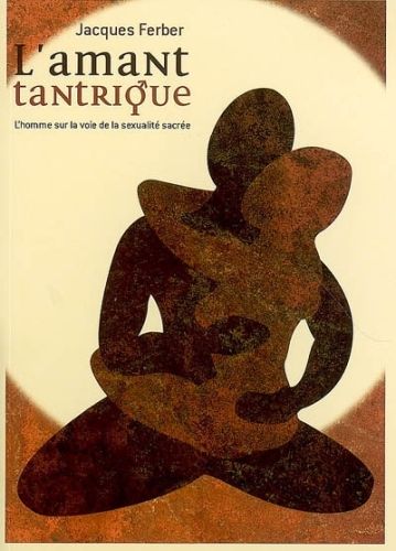 Produktbild: L'amant tantrique : l'homme sur la voie de la sexualit&eacute; sacr&eacute;e