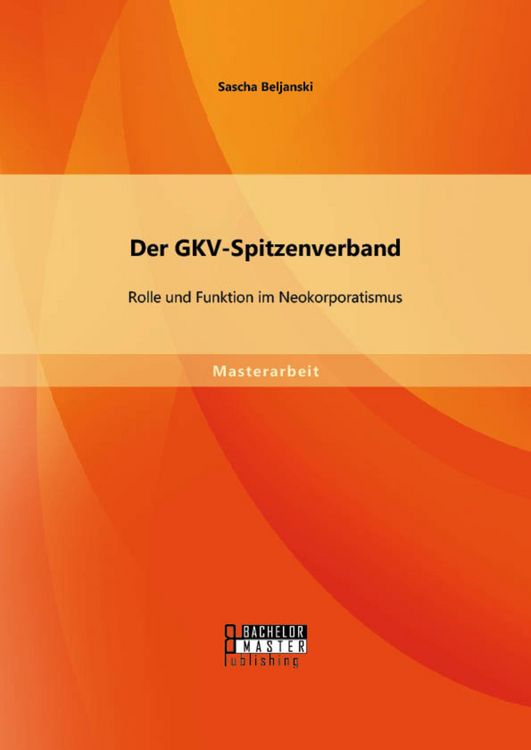 Produktbild: Der GKV-Spitzenverband: Rolle und Funktion im Neokorporatismus