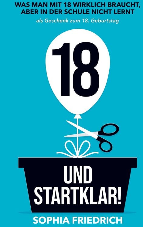 Produktbild: 18 und startklar! Was man mit 18 wirklich braucht, aber in der Schule nicht lernt als Geschenk zum 18. Geburtstag