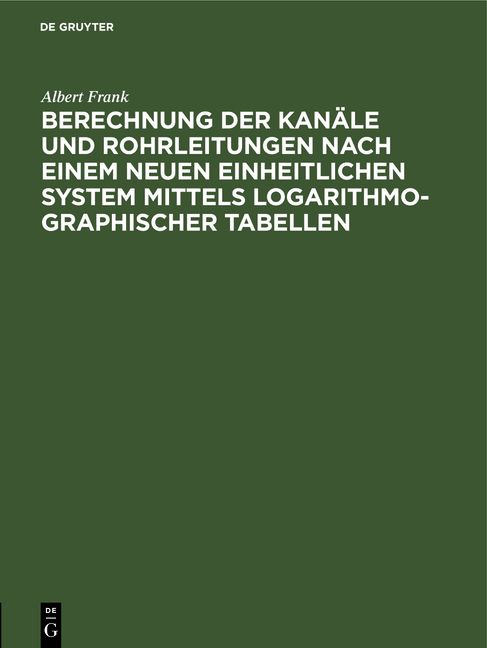 Produktbild: Berechnung der Kan&auml;le und Rohrleitungen nach einem neuen einheitlichen System mittels logarithmo-graphischer Tabellen