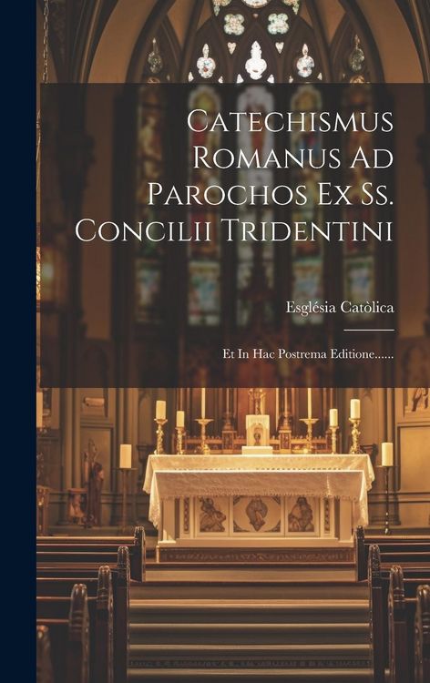 Produktbild: Catechismus Romanus Ad Parochos Ex Ss. Concilii Tridentini: Et In Hac Postrema Editione......