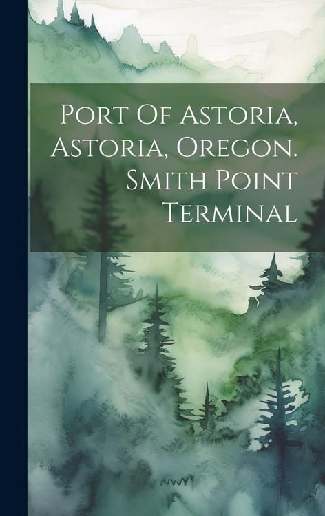 Produktbild: Port Of Astoria, Astoria, Oregon. Smith Point Terminal