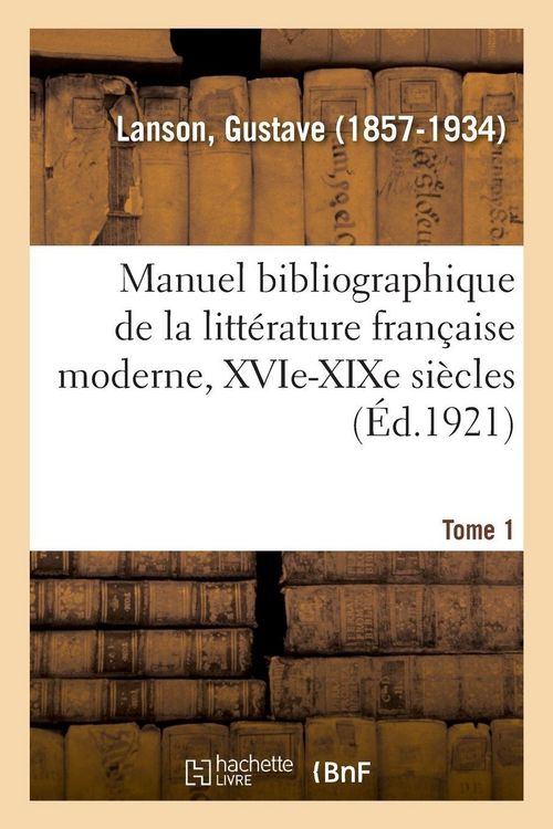 Produktbild: Manuel bibliographique de la litt&eacute;rature fran&ccedil;aise moderne, XVIe-XIXe si&egrave;cles. Tome 1
