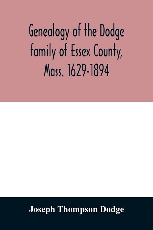 Produktbild: Genealogy of the Dodge family of Essex County, Mass. 1629-1894