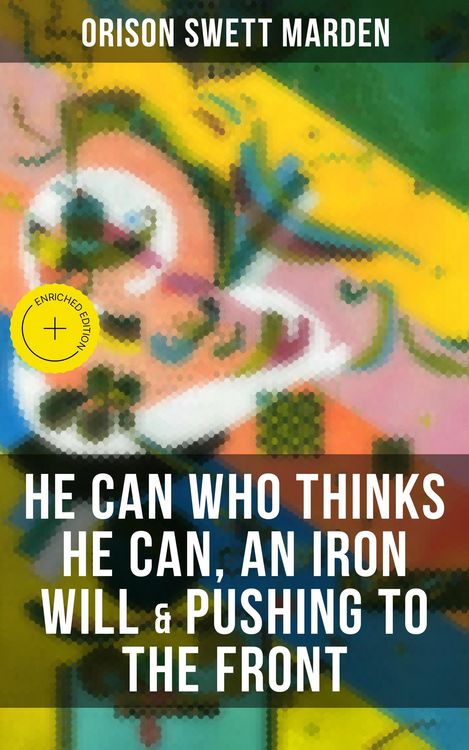 Produktbild: He Can Who Thinks He Can, An Iron Will & Pushing To The Front