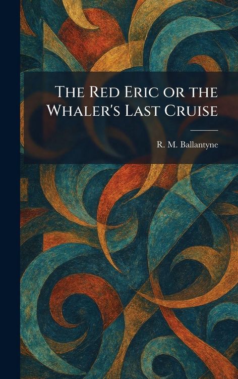 Produktbild: The Red Eric or the Whaler's Last Cruise