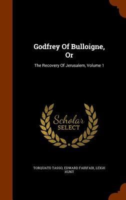Produktbild: Godfrey Of Bulloigne, Or: The Recovery Of Jerusalem, Volume 1