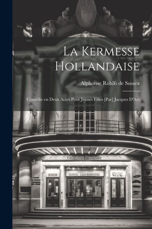 Produktbild: La kermesse hollandaise; com&eacute;die en deux actes pour jeunes filles [par] Jacques D'Ars