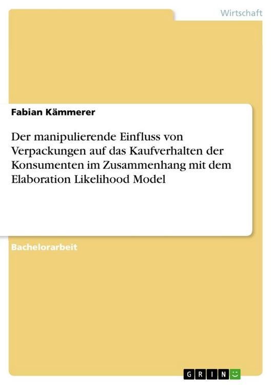 Produktbild: Der manipulierende Einfluss von Verpackungen auf das Kaufverhalten der Konsumenten im Zusammenhang mit dem Elaboration Likelihood Model