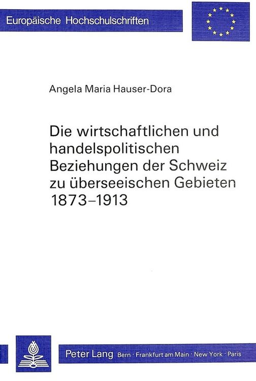 Produktbild: Die wirtschaftlichen und handelspolitischen Beziehungen der Schweiz zu &uuml;berseeischen Gebieten 1873-1913