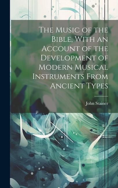 Produktbild: The Music of the Bible, With an Account of the Development of Modern Musical Instruments From Ancient Types