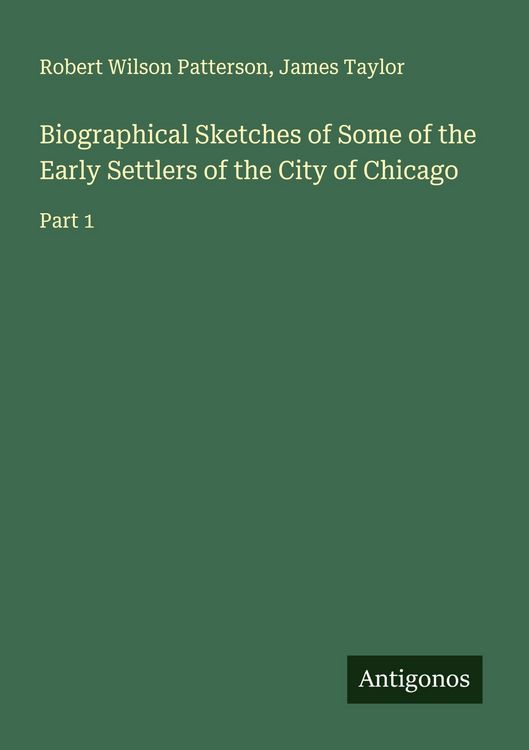 Produktbild: Biographical Sketches of Some of the Early Settlers of the City of Chicago
