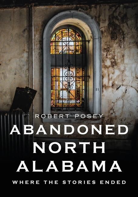 Produktbild: Abandoned North Alabama: Where the Stories Ended