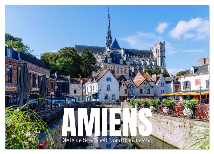 Produktbild: Amiens. Die leise Sch&ouml;nheit Nordfrankreichs (Wandkalender 2026 DIN A3 quer), CALVENDO Monatskalender