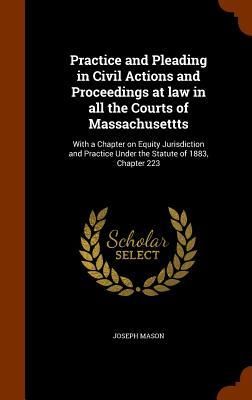 Produktbild: Practice and Pleading in Civil Actions and Proceedings at law in all the Courts of Massachusettts: With a Chapter on Equity Jurisdiction and Practice