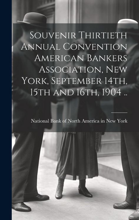 Produktbild: Souvenir Thirtieth Annual Convention American Bankers Association, New York, September 14th, 15th and 16th, 1904 ..