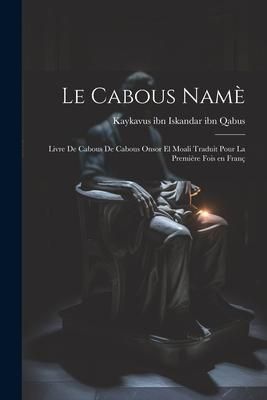 Produktbild: Le Cabous nam&egrave;: Livre de Cabous de Cabous Onsor el Moali Traduit pour la premi&egrave;re fois en fran&ccedil;